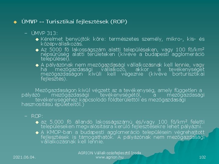 u ÚMVP ↔ Turisztikai fejlesztések (ROP) – ÚMVP 313: u Kérelmet benyújtók köre: természetes