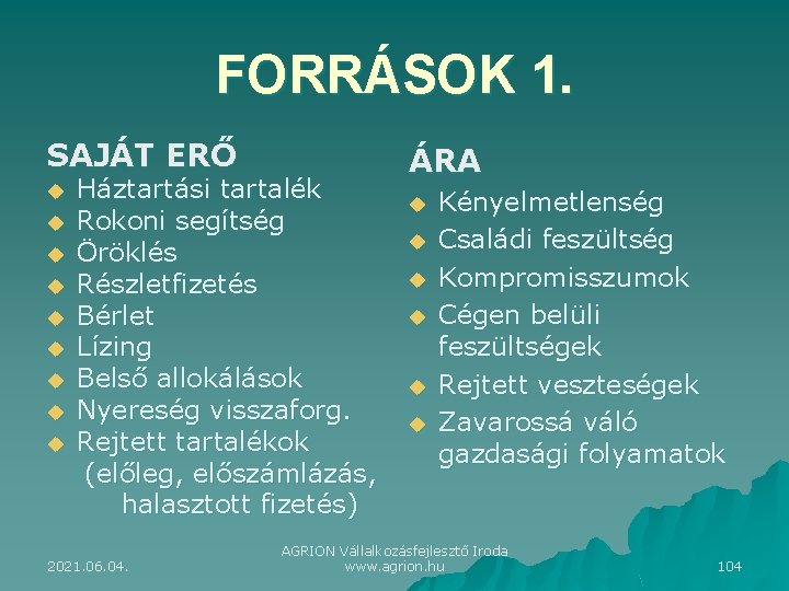 FORRÁSOK 1. SAJÁT ERŐ u u u u u Háztartási tartalék Rokoni segítség Öröklés