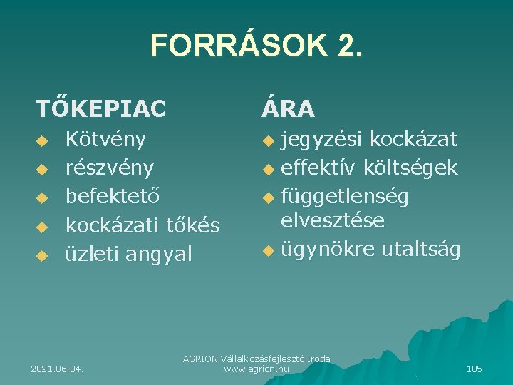 FORRÁSOK 2. TŐKEPIAC u u u ÁRA Kötvény részvény befektető kockázati tőkés üzleti angyal