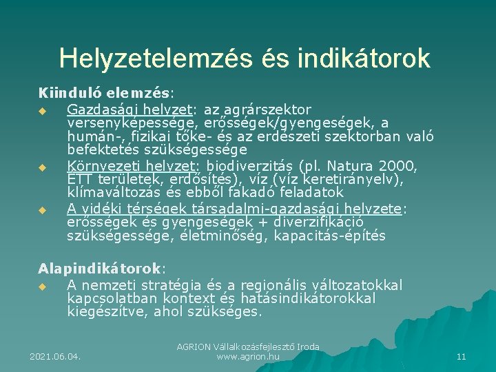 Helyzetelemzés és indikátorok Kiinduló elemzés: u Gazdasági helyzet: az agrárszektor versenyképessége, erősségek/gyengeségek, a humán-,