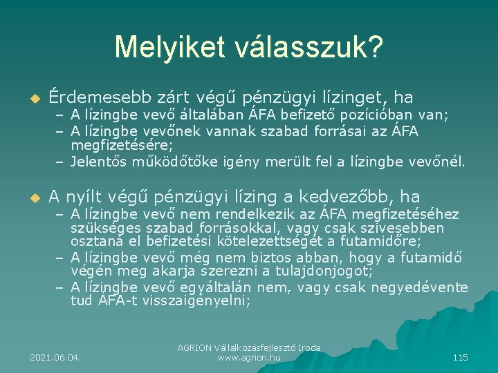 Melyiket válasszuk? u Érdemesebb zárt végű pénzügyi lízinget, ha u A nyílt végű pénzügyi