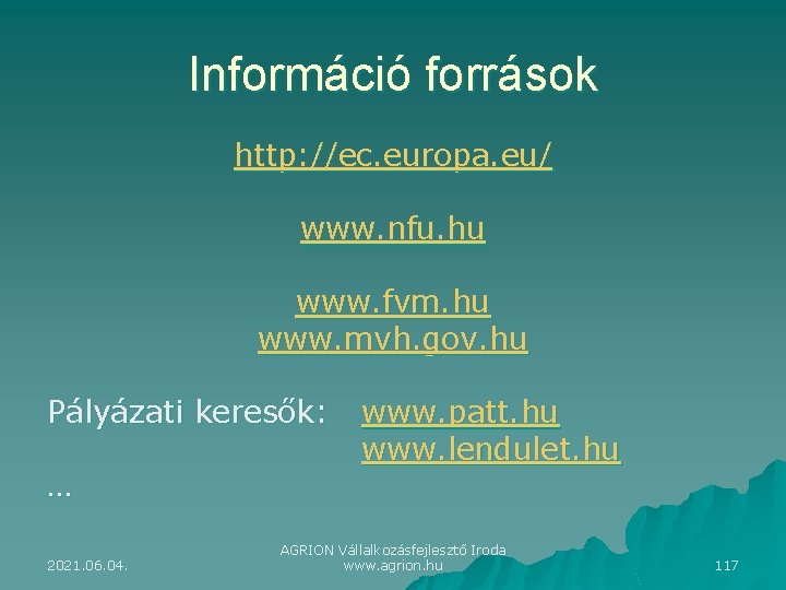 Információ források http: //ec. europa. eu/ www. nfu. hu www. fvm. hu www. mvh.