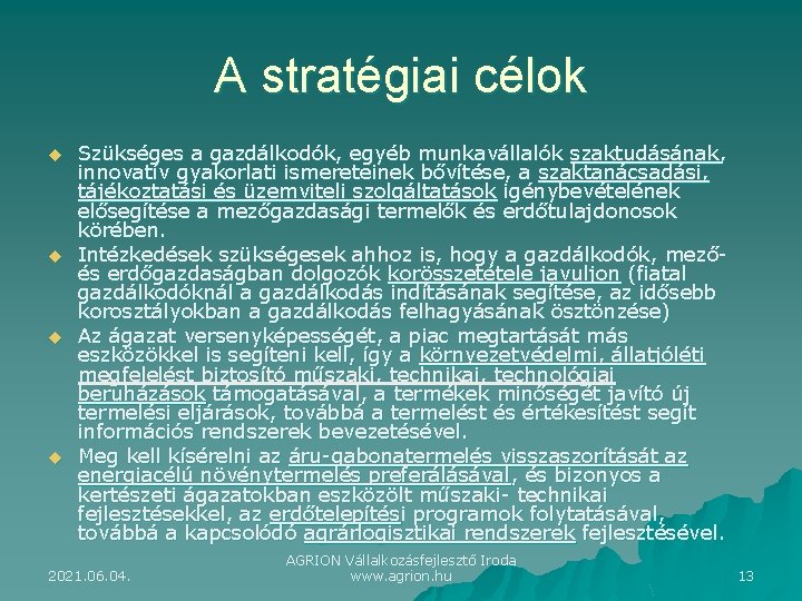 A stratégiai célok u u Szükséges a gazdálkodók, egyéb munkavállalók szaktudásának, innovatív gyakorlati ismereteinek