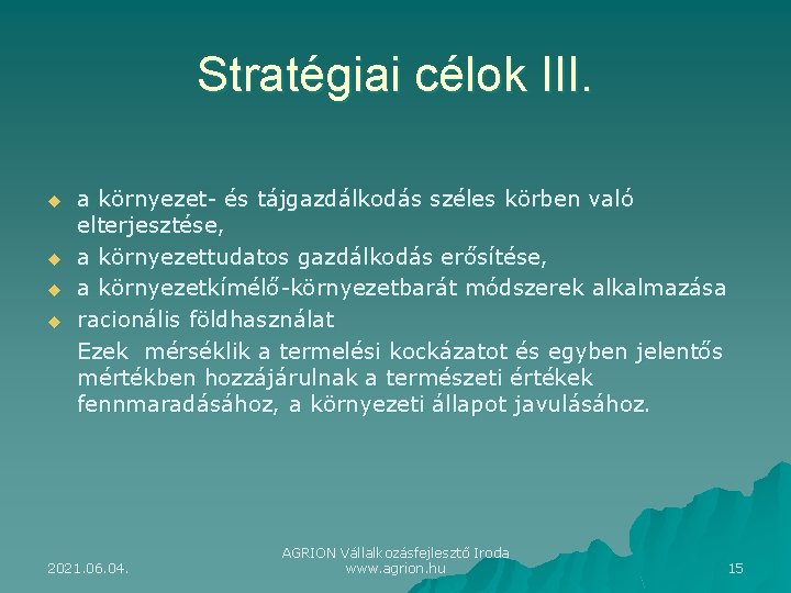 Stratégiai célok III. u u a környezet- és tájgazdálkodás széles körben való elterjesztése, a