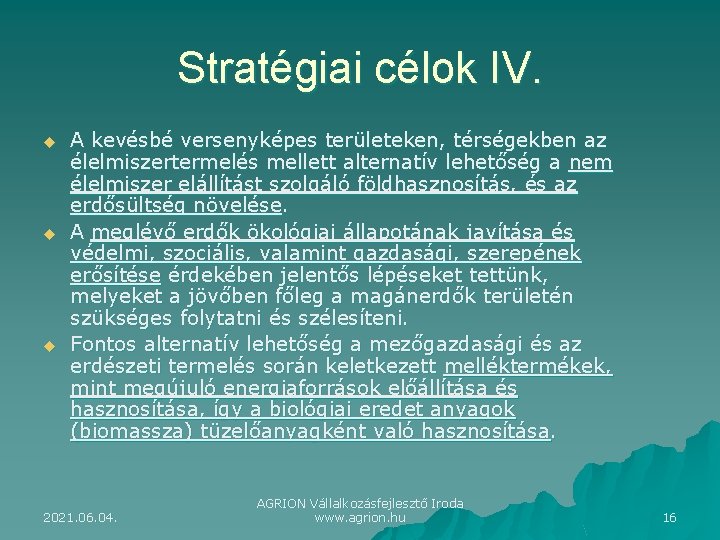 Stratégiai célok IV. u u u A kevésbé versenyképes területeken, térségekben az élelmiszertermelés mellett