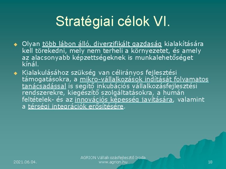 Stratégiai célok VI. u u Olyan több lábon álló, diverzifikált gazdaság kialakítására kell törekedni,