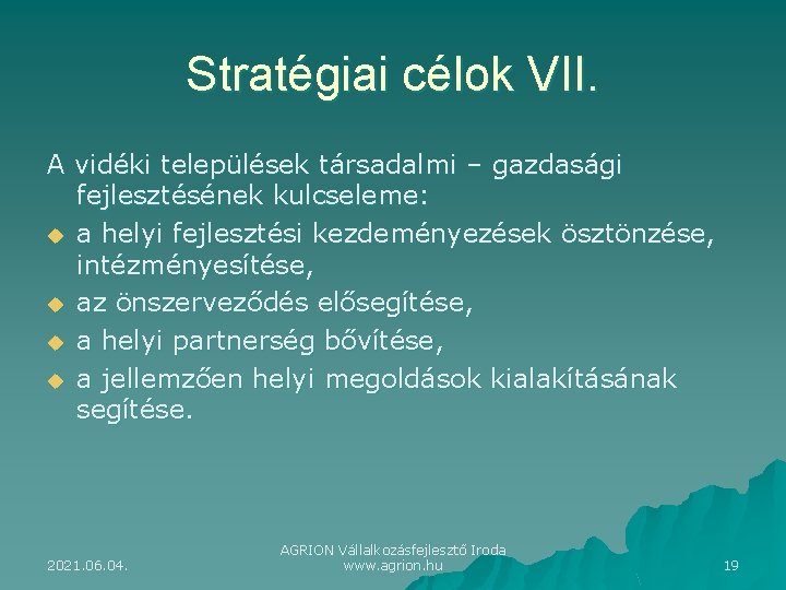 Stratégiai célok VII. A vidéki települések társadalmi – gazdasági fejlesztésének kulcseleme: u a helyi