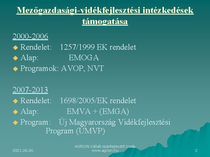 Mezőgazdasági-vidékfejlesztési intézkedések támogatása 2000 -2006 u Rendelet: 1257/1999 EK rendelet u Alap: EMOGA u