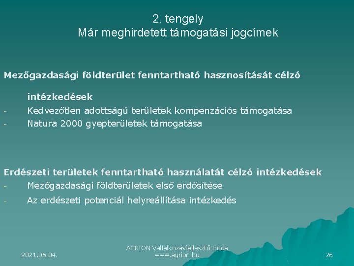 2. tengely Már meghirdetett támogatási jogcímek Mezőgazdasági földterület fenntartható hasznosítását célzó intézkedések - Kedvezőtlen