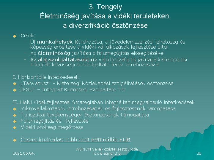 3. Tengely Életminőség javítása a vidéki területeken, a diverzifikáció ösztönzése u Célok: – Új