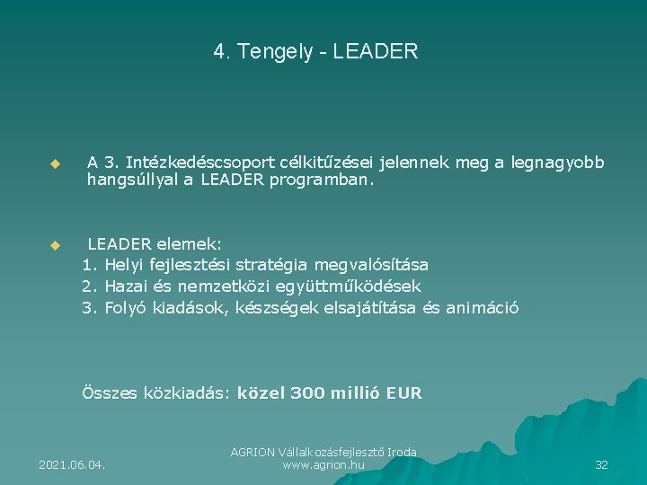 4. Tengely - LEADER u u A 3. Intézkedéscsoport célkitűzései jelennek meg a legnagyobb