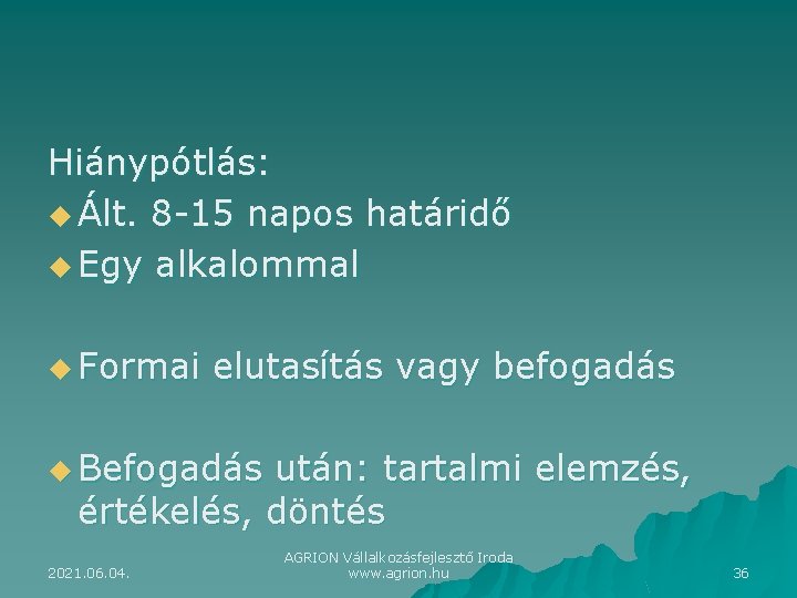 Hiánypótlás: u Ált. 8 -15 napos határidő u Egy alkalommal u Formai elutasítás vagy