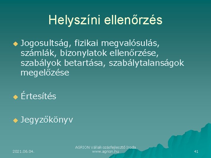 Helyszíni ellenőrzés u Jogosultság, fizikai megvalósulás, számlák, bizonylatok ellenőrzése, szabályok betartása, szabálytalanságok megelőzése u