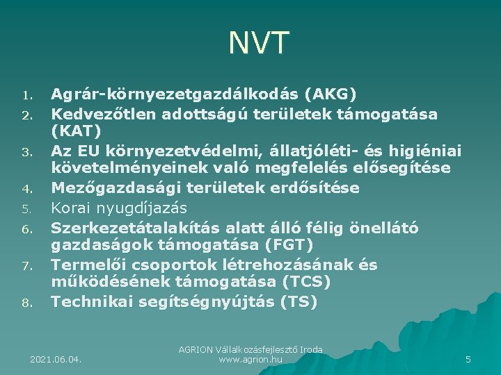 NVT 1. 2. 3. 4. 5. 6. 7. 8. Agrár-környezetgazdálkodás (AKG) Kedvezőtlen adottságú területek