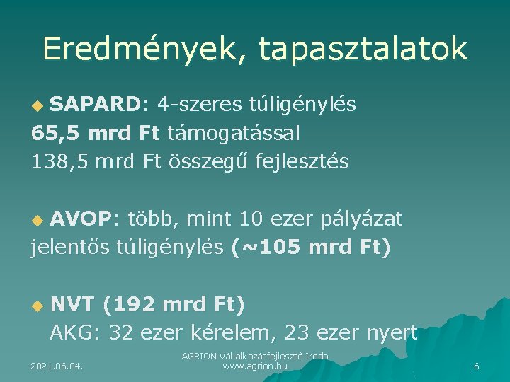 Eredmények, tapasztalatok SAPARD: 4 -szeres túligénylés 65, 5 mrd Ft támogatással 138, 5 mrd