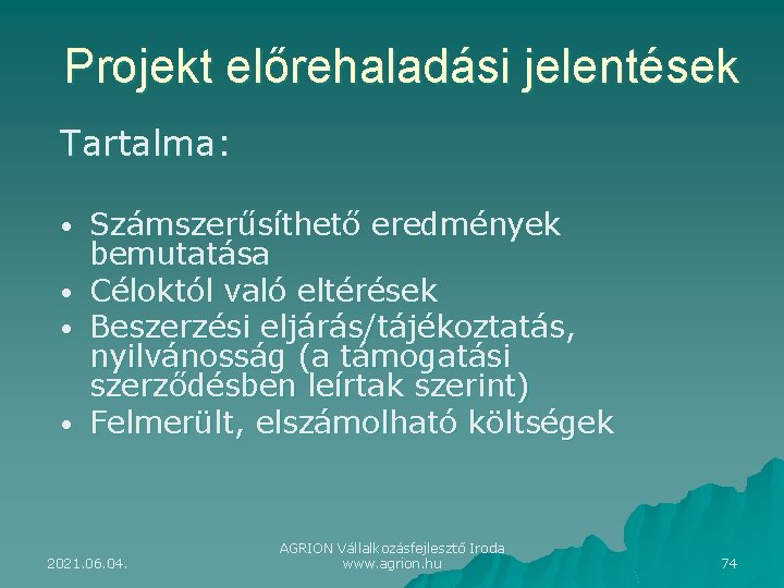 Projekt előrehaladási jelentések Tartalma: Számszerűsíthető eredmények bemutatása • Céloktól való eltérések • Beszerzési eljárás/tájékoztatás,