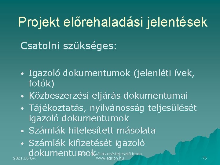 Projekt előrehaladási jelentések Csatolni szükséges: Igazoló dokumentumok (jelenléti ívek, fotók) • Közbeszerzési eljárás dokumentumai