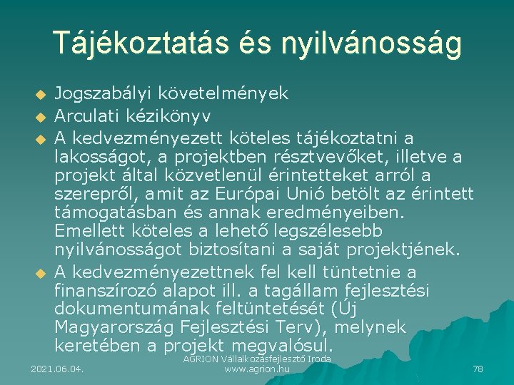 Tájékoztatás és nyilvánosság u u Jogszabályi követelmények Arculati kézikönyv A kedvezményezett köteles tájékoztatni a