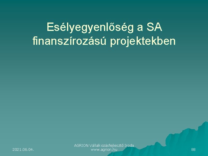 Esélyegyenlőség a SA finanszírozású projektekben 2021. 06. 04. AGRION Vállalkozásfejlesztő Iroda www. agrion. hu