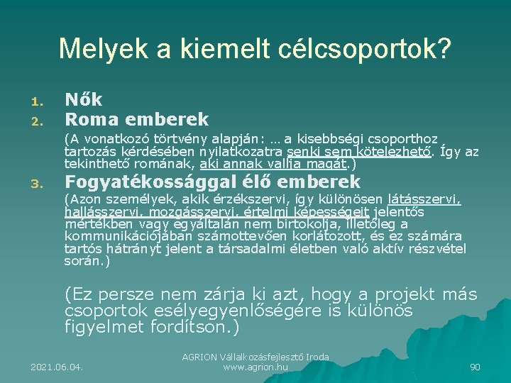 Melyek a kiemelt célcsoportok? 1. 2. Nők Roma emberek (A vonatkozó törtvény alapján: …