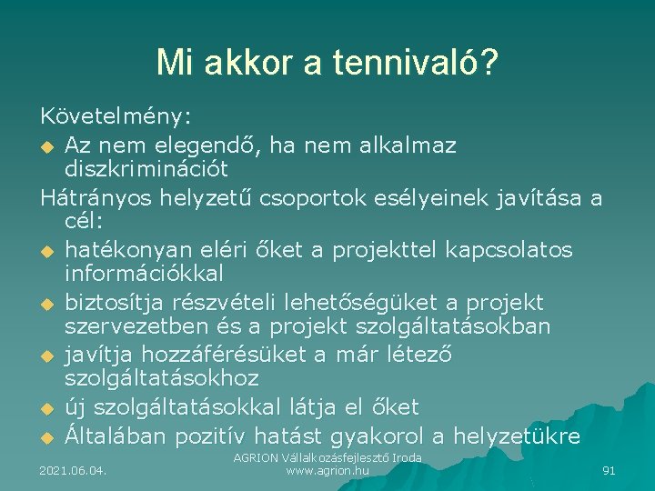 Mi akkor a tennivaló? Követelmény: u Az nem elegendő, ha nem alkalmaz diszkriminációt Hátrányos