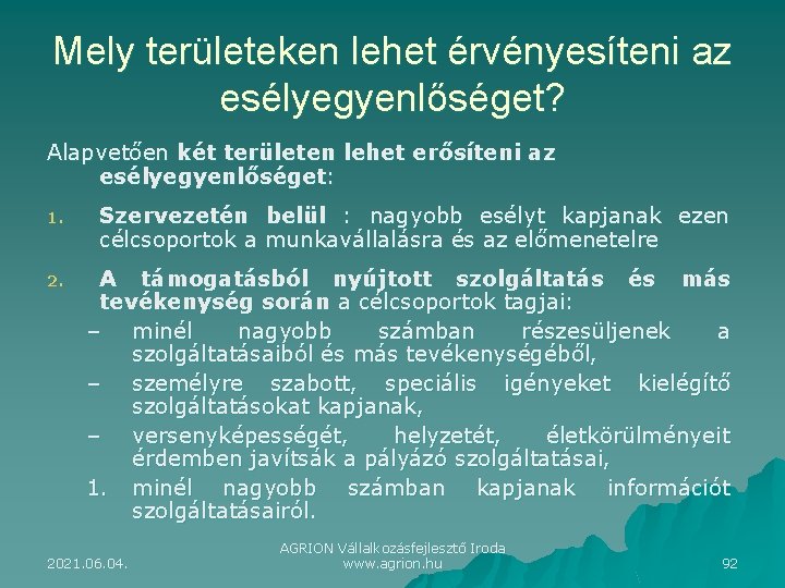 Mely területeken lehet érvényesíteni az esélyegyenlőséget? Alapvetően két területen lehet erősíteni az esélyegyenlőséget: 1.