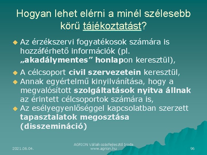 Hogyan lehet elérni a minél szélesebb körű tájékoztatást? u Az érzékszervi fogyatékosok számára is