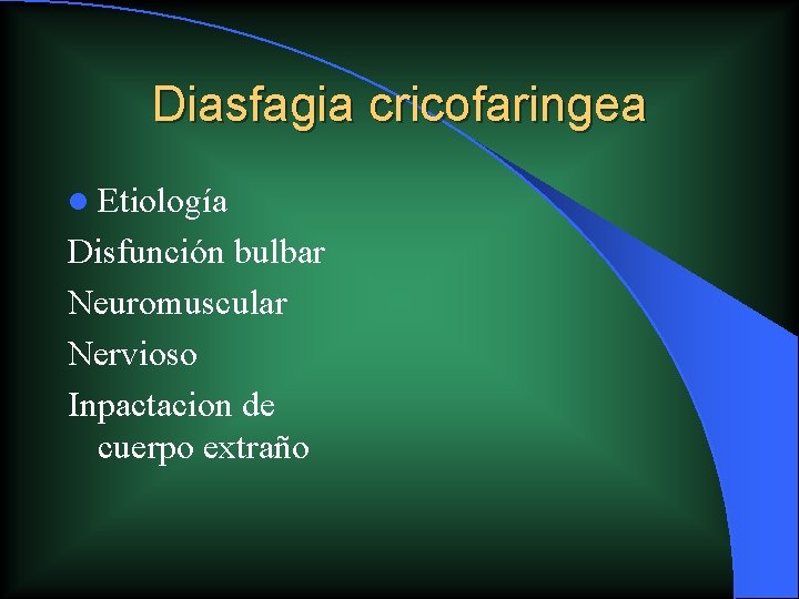 Diasfagia cricofaringea l Etiología Disfunción bulbar Neuromuscular Nervioso Inpactacion de cuerpo extraño Diasfagia cricofaringea l Etiología Disfunción bulbar Neuromuscular Nervioso Inpactacion de cuerpo extraño