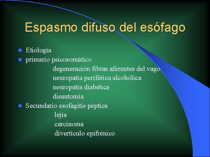 Espasmo difuso del esófago Etiología l primario psicosomático degeneración fibras aferentes del vago neuropatía Espasmo difuso del esófago Etiología l primario psicosomático degeneración fibras aferentes del vago neuropatía
