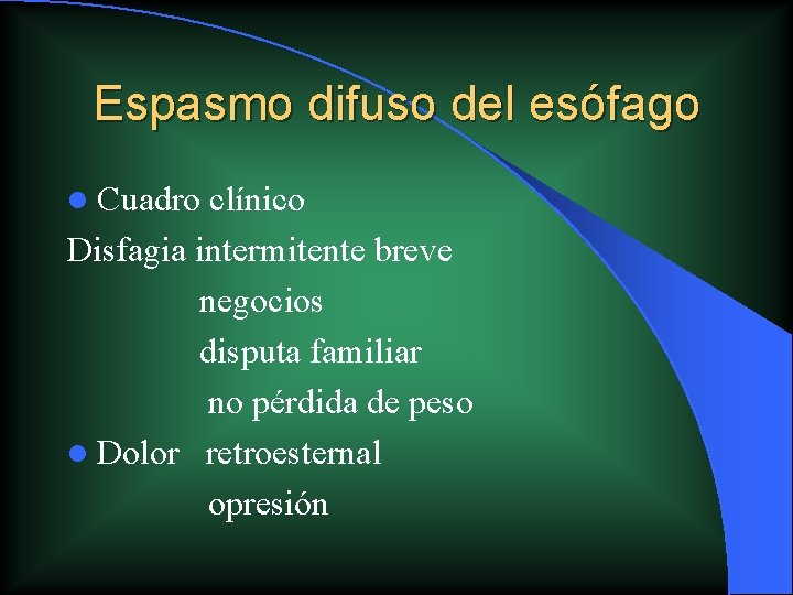 Espasmo difuso del esófago l Cuadro clínico Disfagia intermitente breve negocios disputa familiar no Espasmo difuso del esófago l Cuadro clínico Disfagia intermitente breve negocios disputa familiar no