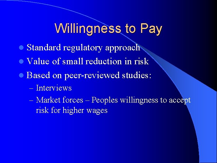 Willingness to Pay l Standard regulatory approach l Value of small reduction in risk