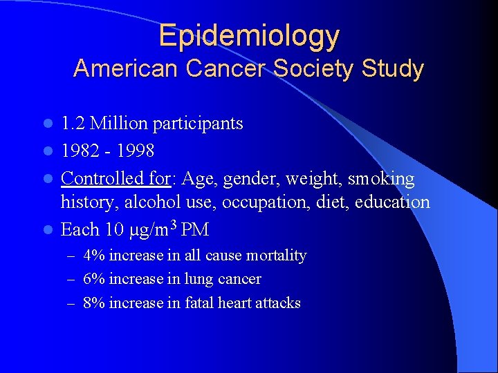 Epidemiology American Cancer Society Study 1. 2 Million participants l 1982 - 1998 l