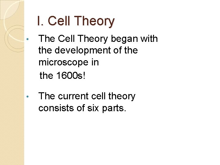 I. Cell Theory • The Cell Theory began with the development of the microscope