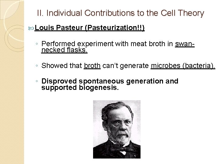 II. Individual Contributions to the Cell Theory Louis Pasteur (Pasteurization!!) ◦ Performed experiment with