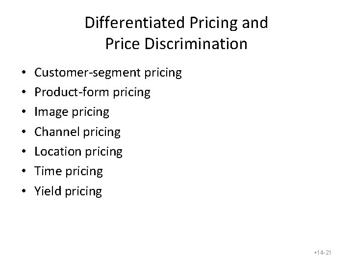 Differentiated Pricing and Price Discrimination • • Customer-segment pricing Product-form pricing Image pricing Channel Differentiated Pricing and Price Discrimination • • Customer-segment pricing Product-form pricing Image pricing Channel