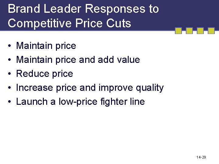Brand Leader Responses to Competitive Price Cuts • • • Maintain price and add Brand Leader Responses to Competitive Price Cuts • • • Maintain price and add