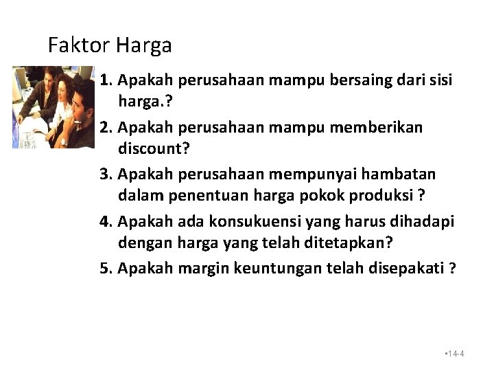 Faktor Harga 1. Apakah perusahaan mampu bersaing dari sisi harga. ? 2. Apakah perusahaan Faktor Harga 1. Apakah perusahaan mampu bersaing dari sisi harga. ? 2. Apakah perusahaan