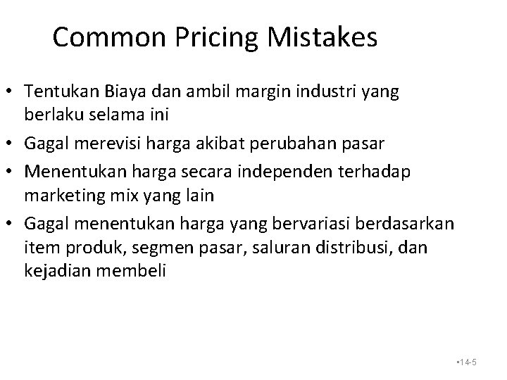 Common Pricing Mistakes • Tentukan Biaya dan ambil margin industri yang berlaku selama ini Common Pricing Mistakes • Tentukan Biaya dan ambil margin industri yang berlaku selama ini