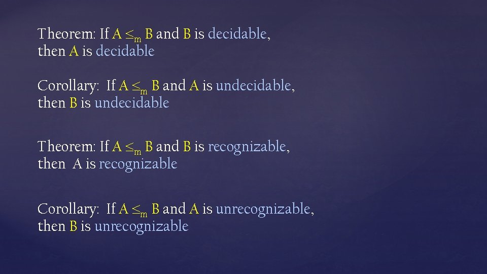 Theorem: If A m B and B is decidable, then A is decidable Corollary: Theorem: If A m B and B is decidable, then A is decidable Corollary: