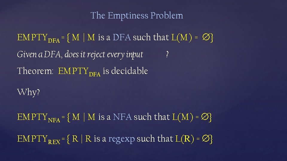 The Emptiness Problem EMPTYDFA = { M | M is a DFA such that The Emptiness Problem EMPTYDFA = { M | M is a DFA such that