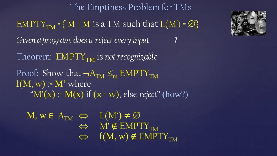 The Emptiness Problem for TMs EMPTYTM = { M | M is a TM The Emptiness Problem for TMs EMPTYTM = { M | M is a TM