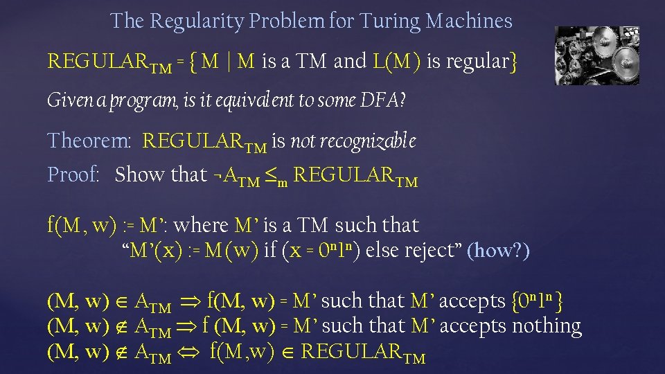 The Regularity Problem for Turing Machines REGULARTM = { M | M is a The Regularity Problem for Turing Machines REGULARTM = { M | M is a