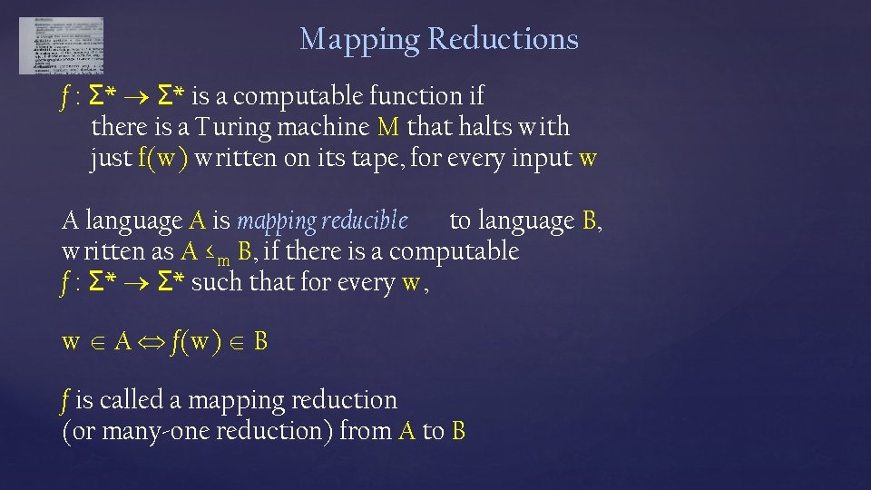 Mapping Reductions f : Σ* is a computable function if there is a Turing Mapping Reductions f : Σ* is a computable function if there is a Turing