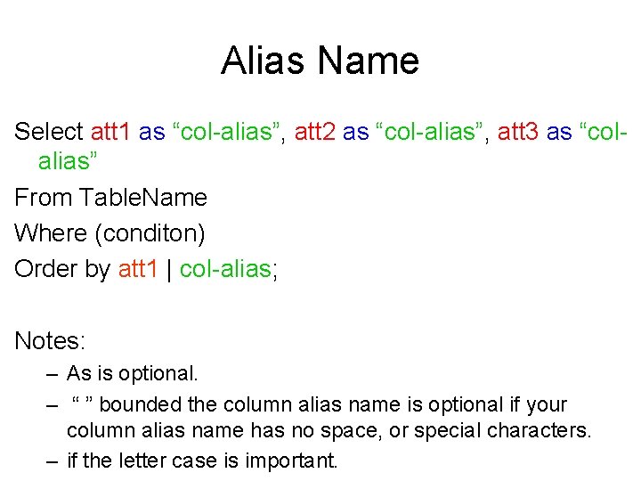 Alias Name Select att 1 as “col-alias”, att 2 as “col-alias”, att 3 as