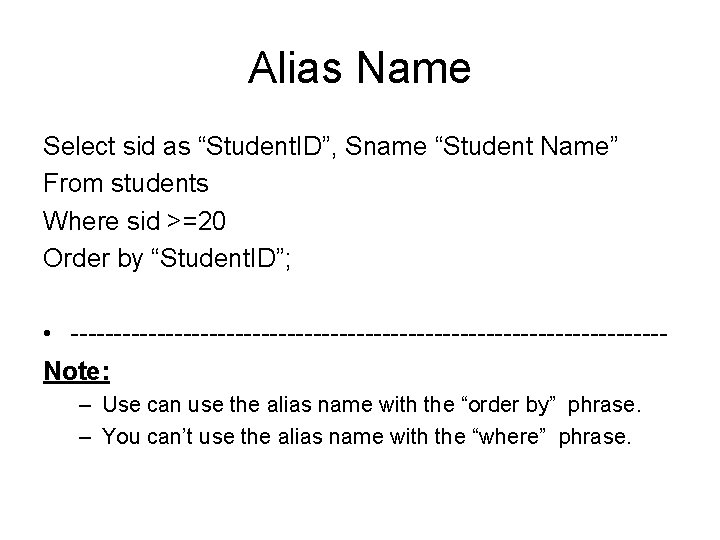 Alias Name Select sid as “Student. ID”, Sname “Student Name” From students Where sid