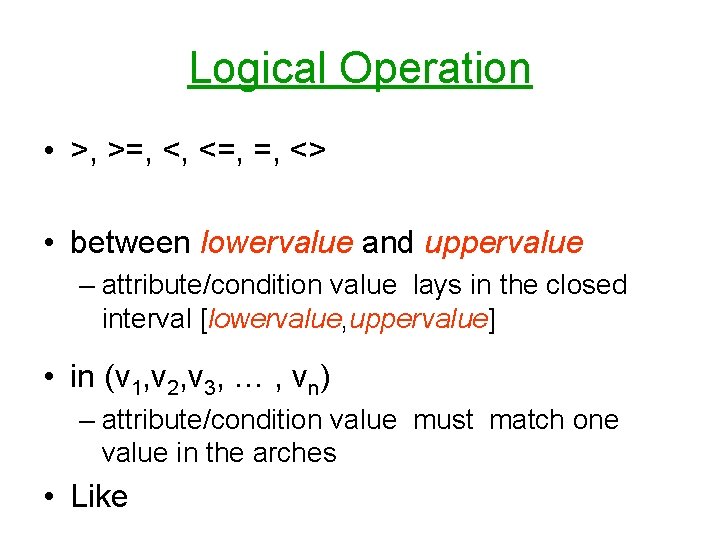 Logical Operation • >, >=, <, <=, =, <> • between lowervalue and uppervalue