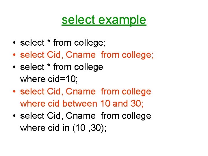 select example • select * from college; • select Cid, Cname from college; •