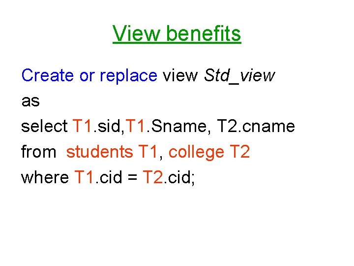 View benefits Create or replace view Std_view as select T 1. sid, T 1.