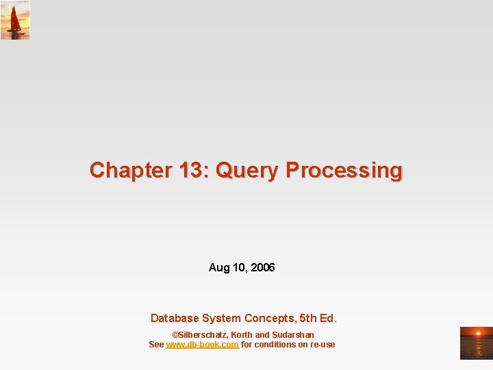 Chapter 13: Query Processing Aug 10, 2006 Database System Concepts, 5 th Ed. ©Silberschatz,