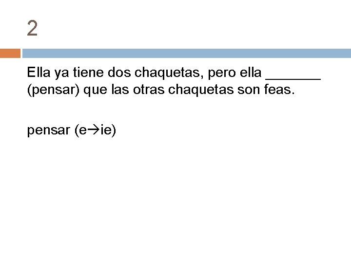 2 Ella ya tiene dos chaquetas, pero ella _______ (pensar) que las otras chaquetas